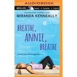 BREATHE, ANNIE, BREATHE