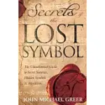 SECRETS OF THE LOST SYMBOL: THE UNAUTHORIZED GUIDE TO SECRET SOCIETIES, HIDDEN SYMBOLS & MYSTICISM