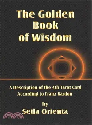 The Golden Book of Wisdom ― Revelation of the 4th Tarot Card According to Franz Bardon