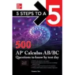 5 STEPS TO A 5: 500 AP CALCULUS AB/BC QUESTIONS TO KNOW BY TEST DAY, FOURTH EDITION