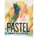 Pastel Innovations: 60+ Creative Techniques and Exercises for Painting with Pastels