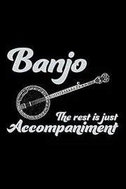 Banjo - The Rest is just Accompaniment: Banjo Player Blank Lined Journal Notebook Diary