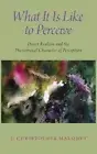 What It Is Like to Perceive: Direct Realism and the Phenomenal Character of