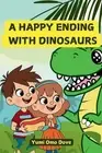 A Happy Ending With Dinosaurs: Mike and Grace's Adventure in Dino land by Yumi O