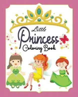 Little Princess Coloring Book: Coloring Book for Kids, Beautiful Princesses Coloring Book For Girls, Kids, Boys of All Ages