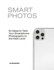Smart Photos: 52 Ideas To Take Your Smartphone Photography to the Next Level by