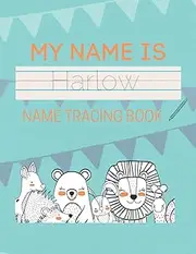 Harlow Name Tracing Book: 50 Pages of custom name tracing. Learn to write your name with this personalized name tracing book for kids. Pre-K and Kindergarten practice workbook.
