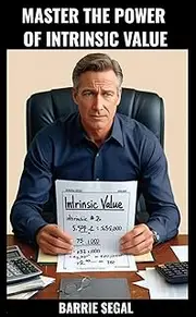MASTER THE POWER OF INTRINSIC VALUE: HOW TO FIND THE TRUE WORTH OF ANY COMPANY (Understanding Finance Book 5)