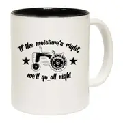 If The Moistures Right We Go All Night Mug Cup