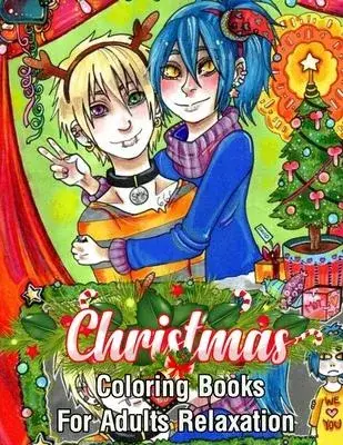 Christmas Coloring Books For Adults Relaxation: An Adult Coloring Book with Cheerful Santas, Silly Reindeer, Adorable Elves, Loving Animals, Happy Kid