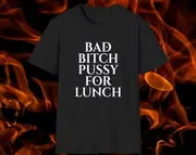 Bad Bitch Pussy for Lunch Joke Tee, Stupid White Elephant Gift Shirt