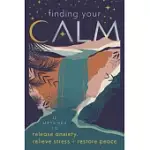 FINDING YOUR CALM: TWELVE METHODS TO RELEASE ANXIETY, RELIEVE STRESS & RESTORE PEACE