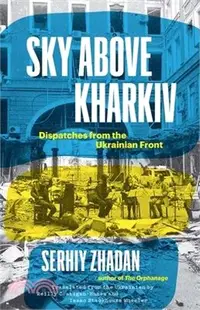 在飛比找三民網路書店優惠-Sky Above Kharkiv: Dispatches 