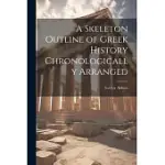 A SKELETON OUTLINE OF GREEK HISTORY CHRONOLOGICALLY ARRANGED