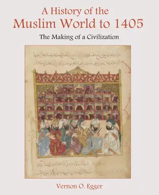 A History of the Muslim World to 1405: The Making of a Civilization