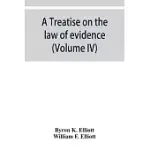 A TREATISE ON THE LAW OF EVIDENCE; BEING A CONSIDERATION OF THE NATURE AND GENERAL PRINCIPLES OF EVIDENCE, THE INSTRUMENTS OF EVIDENCE AND THE RULES G