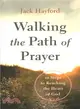 Walking the Path of Prayer ― 10 Steps to Reaching the Heart of God