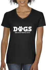 Women's V-Neck T-Shirt Dogs Because People Suck [#993]