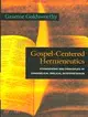 Gospel-Centered Hermeneutics: Foundations and Principles of Evangelical Biblical Interpretation