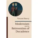 MODERNISM AND THE REINVENTION OF DECADENCE