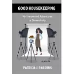 GOOD HOUSEKEEPING: MY UNEXPECTED ADVENTURES IN DOMESTICITY