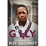 GILLY: THE TURBULENT LIFE OF ROY GILCHRIST