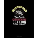 ALWAYS BE YOURSELF UNLESS YOU CAN BE A SEA LION THEN BE A SEA LION: PRAYER JOURNAL