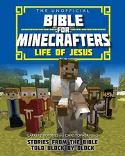 The Unofficial Bible For Minecrafters Life Of Jesus by Garrett Romines Paperback