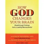 HOW GOD CHANGES YOUR BRAIN: BREAKTHROUGH FINDINGS FROM A LEADING NEUROSCIENTIST