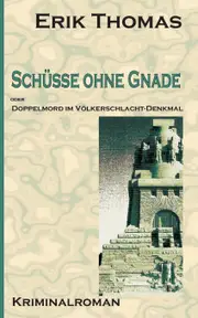 Schsse ohne Gnade: Doppelmord im Vlkerschlachtdenkmal - Erik Thomas