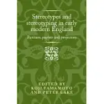 STEREOTYPES AND STEREOTYPING IN EARLY MODERN ENGLAND: PURITANS, PAPISTS AND PROJECTORS