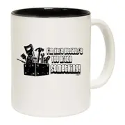 Im Here Because You Broke Something Mug Cup