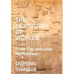 THE DESTROYER OF WORLDS: FROM THE AKKADIAN MEDITATIONS