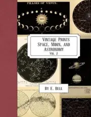 Vintage Prints: Space, Moon, and Astronomy: Vol. 2 by E. Bell (English) Paperbac