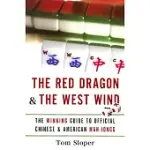 THE RED DRAGON & THE WEST WIND: THE WINNING GUIDE TO OFFICIAL CHINESE & AMERICAN MAH-JONGG