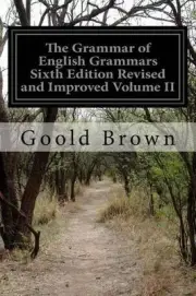 The Grammar of English Grammars Sixth Edition Revised and Improved Volume II by