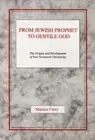 From Jewish Prophet to Gentile God: The Origins and Development of New