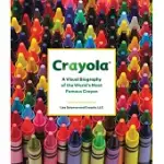 CRAYOLA: A VISUAL BIOGRAPHY OF THE WORLD’’S MOST FAMOUS CRAYON