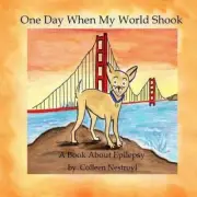 One Day When My World Shook: A Book About Epilepsy by Colleen Nestroyl (English)