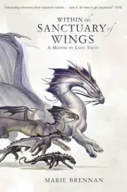 Within the Sanctuary of Wings: a Memoir by Lady Trent by Marie Brennan (English)