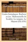 Contes Fantastiques. Tome II. Bonheur Au Jeu. Mademoiselle de Scudry. La Vampire
