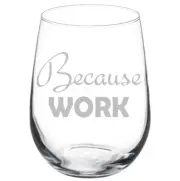 Because Work Funny Stemmed / Stemless Wine Glass