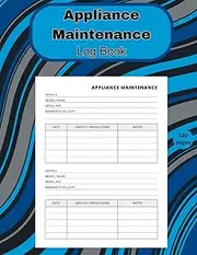 Appliance Maintenance Log Book: Track Daily Repairs & Preventive Care (120 Pages, 8.5x11 Inches)