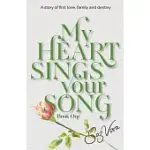 MY HEART SINGS YOUR SONG: A STORY OF FIRST LOVE, FAMILY AND DESTINY SET IN ENGLAND