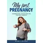 MY FIRST PREGNANCY: INFORMATION, ADVICE AND TIPS FOR NEW PARENTS