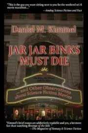 Jar Jar Binks Must Die... and Other Observations about Science Fiction Movies by