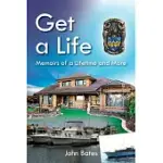 GET A LIFE: MEMOIRS OF A LIFETIME AND MORE