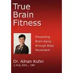 TRUE BRAIN FITNESS: PREVENTING BRAIN AGING THROUGH BODY MOVEMENT