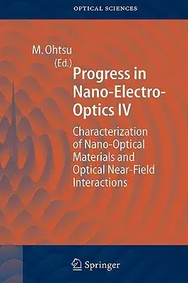 Progress In Nano-Electro-Optics IV: Characterization Of Nano-Optical Materials And Optical Near-Field Interactions