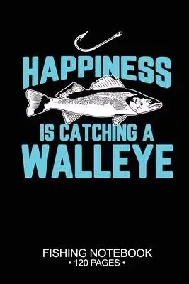 Happiness Is Catching A Walleye Fishing Notebook 120 Pages: 6